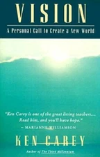 Vision: A Personal Call to Create a New World by Ken Carey: New
