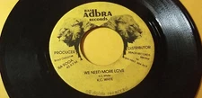 RARE - K.C.WHITE -  WE NEED MORE LOVE Roots  /REGGAE 45"  RAS ADBRA