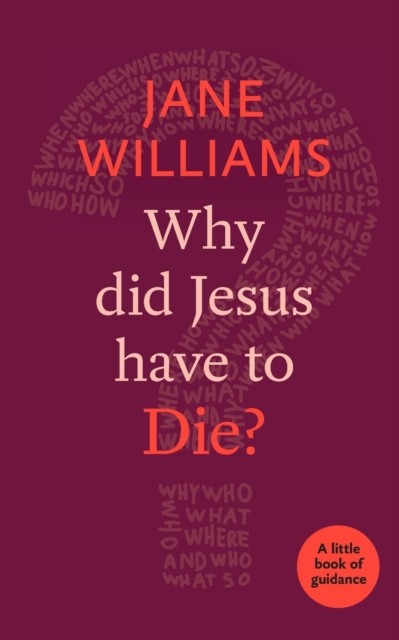 Why Did Jesus Have to Die? by Dr Jane Williams (Paperback Book)