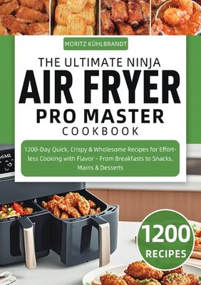 Moritz Kühlbrandt | The Ultimate Ninja Air Fryer Pro Master Cookbook | Buch