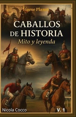 caballos de historia: mito y leyenda by Nicola Cocco (Spanish) Paperback Book
