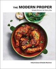 The Modern Proper: Simple Dinners for Every Day (a Cookbook) by Holly Erickson