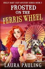 Frosted on the Ferris Wheel (Holly Hart Cozy Mystery Series)