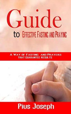 Guide to Effective Fasting and Praying: A Way of Fastin - Paperback NEW Joseph,