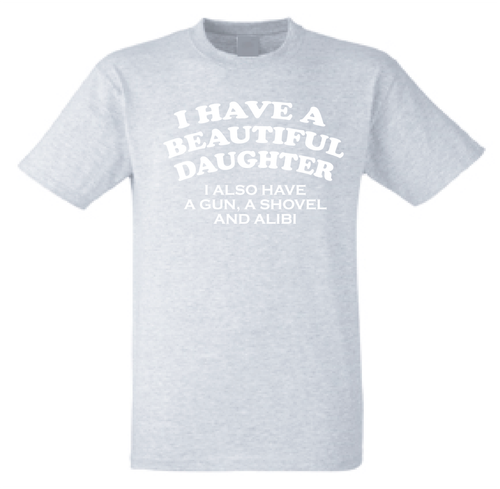 I Have A Beautiful Daughter Funny T-Shirt - Novelty Joke Dads or mums tshirt - Picture 12 of 13