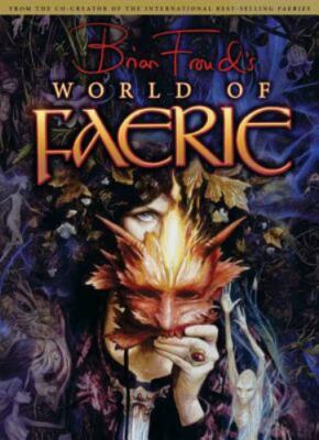 Brian Froud's World of Faerie, Brian Froud, 9781933784137