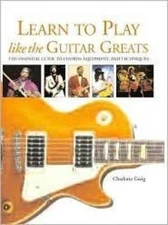 Learn to Play Like the Guitar Greats: The Essential Guide to Chords, Equi - GOOD
