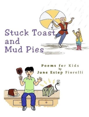 Stuck Toast and Mud Pies: Poems for Kids by June Estep Fiorelli (English) Paperb