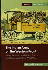 THE INDIAN ARMY ON THE WESTERN FRONT: INDIA'S By George Morton-jack - Hardcover