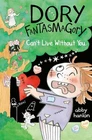 Dory Fantasmagory: Can't Live Without You by Hanlon, Abby