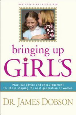 Bringing Up Girls: Practical Advice an- hardcover, 9781414301273, James C Dobson