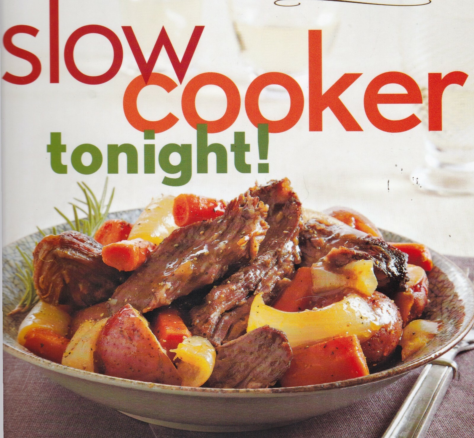 Slow-Cooker Tonight!: 140 Delicious Weeknight Recipes Make ahead Meals Cooking