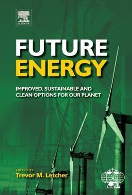 Future Energy: Improved, Sustainable and Clean Options for our Planet by 