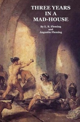 Three Years in a Mad-House: The Story of My Life at the Asylum, My Escape, and t