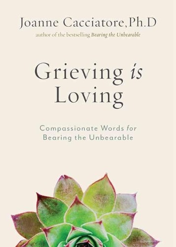 Grieving Is Loving by Joanne Cacciatore - 9781614297017