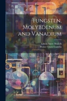 Edwin Snow Boalich Walter Owen Cast Tungsten, Molybdenum and Vana (Taschenbuch)