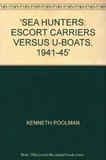 Sea Hunters: Escort Carriers Versus ... by Poolman, Kenneth Paperback / softback
