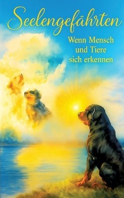 Seelengefhrten - Wenn Mensch und Tiere sich erkennen: Die Magie der Verbindung z