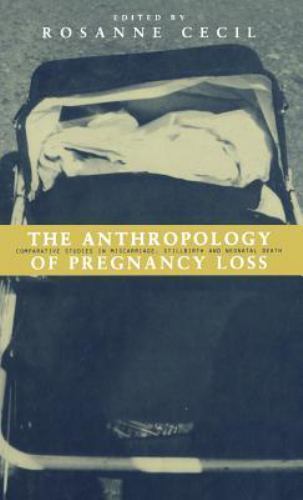 The Anthropology of Pregnancy Loss: Comparative Studies in Miscarriage, Stil...