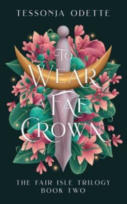To Wear a Fae Crown (The Fair Isle Trilogy), Odette, Tessonja, New Book
