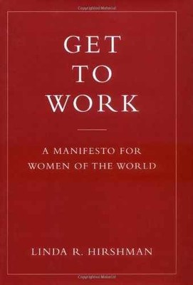 Get to Work: A Manifesto for - Hardcover, by Hirshman Linda R. - Acceptable j