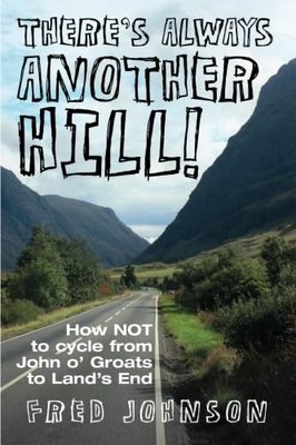 There's Always Another Hill: How Not to Cycle from J by Johnson, Fred 1780910509