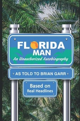 Florida Man An Unauthorized Autobiography as Told to Br -  NEW BRIAN L. GARR 202
