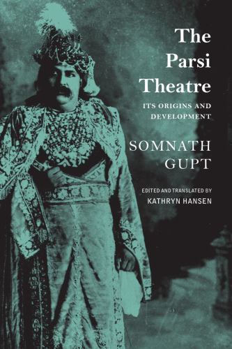 The India List Ser.: Parsi Theatre : Its Origins and Development by Somnath ...