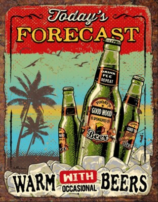 Todays Forecast Warm With Occasional Beers on a 12.5 x 16  Tin Sign.