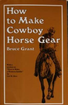 How to Make Cowboy Horse Gear - Paperback By Grant, Bruce - GOOD