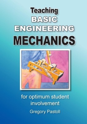 Teaching Basic Engineering mechanics for optimum student involvement by Gregory 