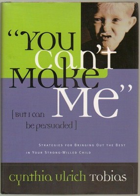 You Can't Make Me (But I Can Be Persuaded) by Cynthia Ulrich Tobias