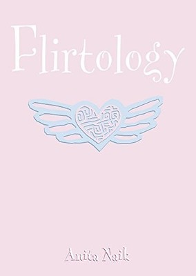 Flirtology: 100 Ways to Release Your Inner Flirt by Naik, Anita Paperback Book