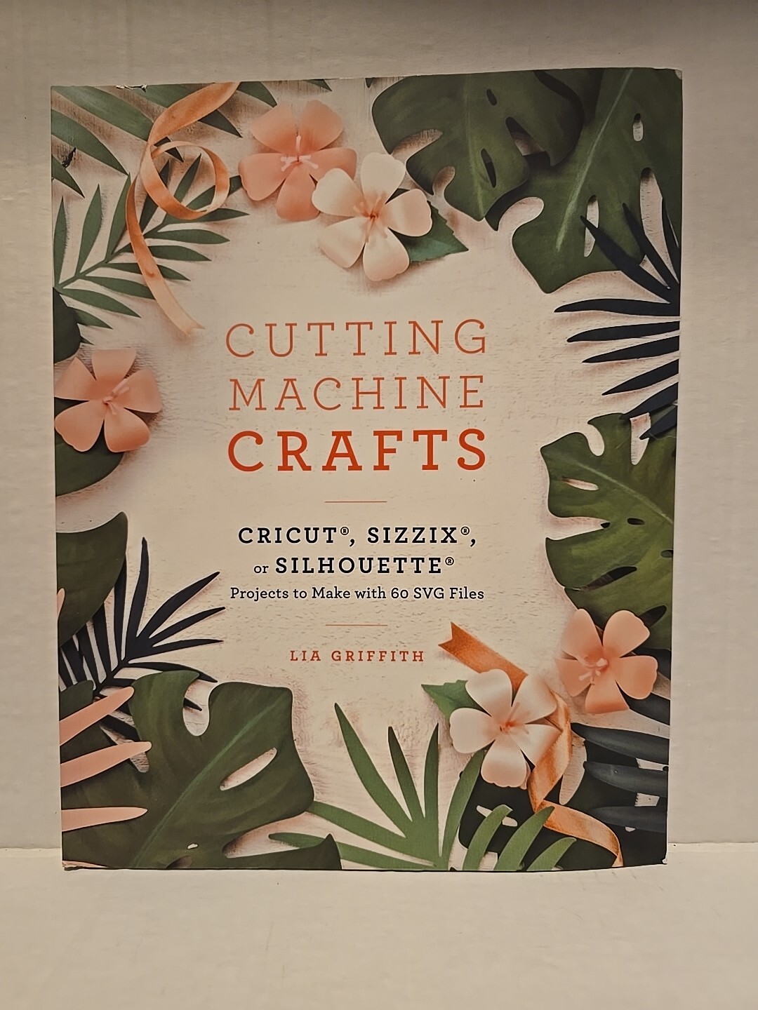 Cutting Machine Crafts with Your Cricut, Sizzix, or Silhouette : Die Cutting...