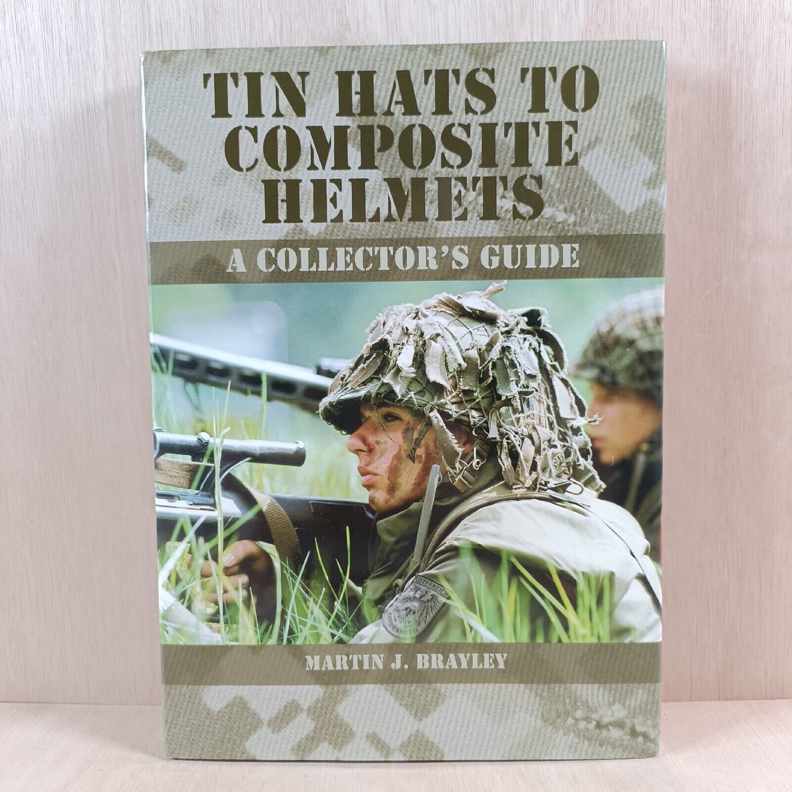 Tin Hats to Composite Helmets: A Collector's Guide Martin J Brayley Hardback
