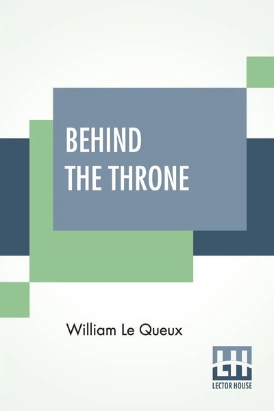 Behind The Throne William Le Queux Taschenbuch Kartoniert / Broschiert Englisch-image