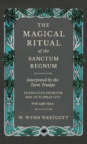 The Magical Ritual of the Sanctum Regnum - Interpreted by the Tarot Trumps -