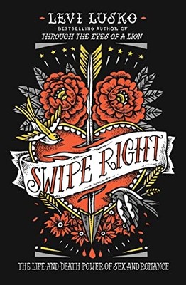 Swipe Right: The Life-and-Death Power of Sex and Romanc - Paperback NEW Lusko, L