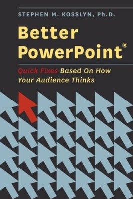 Better PowerPoint (R): Quick Fixes Based On How Your Audience Thinks - GOOD