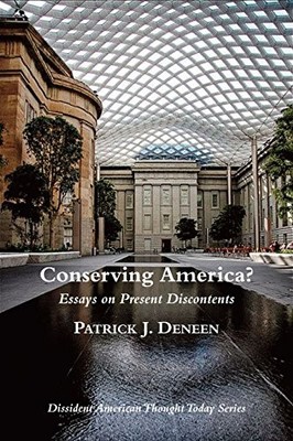 Conserving America? : Essays on Present Discontents by Patrick J. Deneen ...