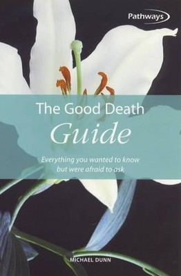 The Good Death Guide: Everything you wanted to know  by Dunn, Michael 1857035593
