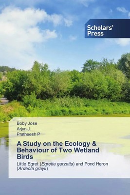 A Study on the Ecology & Behaviour of Two Wetland Birds Boby Jose (u. a.) Buch