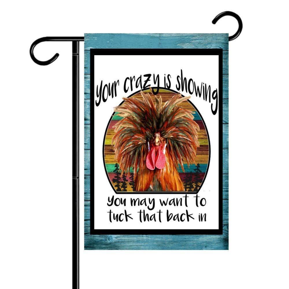 Your Crazy Showing Chicken Double-Sided Garden Flag 12x18 Outdoor Welcome Flag