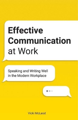 Effektive Kommunikation bei der Arbeit: Gut sprechen und schreiben am modernen Arbeitsplatz