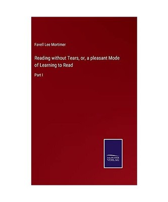 Reading without Tears, or, a pleasant Mode of Learning to Read: Part I, Favell L