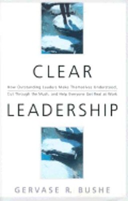 Clear Leadership: How Understanding Leaders Make Themselves Understood, Cut