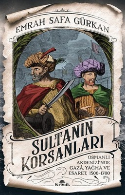 Sultann Korsanlar: Osmanl Akdenizi'nde Gaza, Yama ve Esaret, 1500-1700 (Turk...