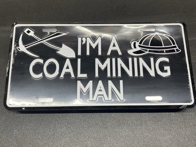 Metal Novelty License Plate I'm A Coal Mining Man  New In Wrapper