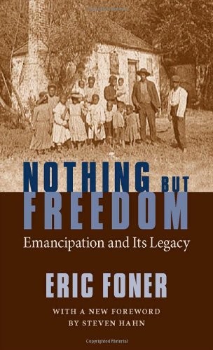 Nothing But Freedom: Emancipation and Its Legac. Foner, Hahn<|