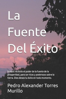 La Fuente Del xito: Hemos recibido el poder de la fuente de la prosperidad, para